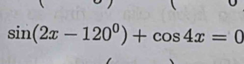 sin (2x-120°)+cos 4x=0