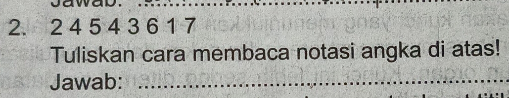 2 4 5 4 3 6 1 7
Tuliskan cara membaca notasi angka di atas! 
Jawab:_