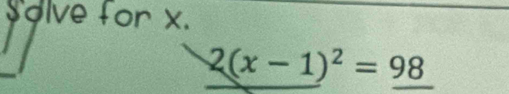 Solve for x.
2(x-1)^2=98