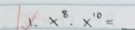 x^8· x^(10)= _