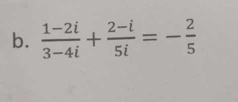  (1-2i)/3-4i + (2-i)/5i =- 2/5 