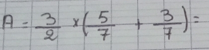 A= 3/2 * ( 5/7 + 3/7 )=