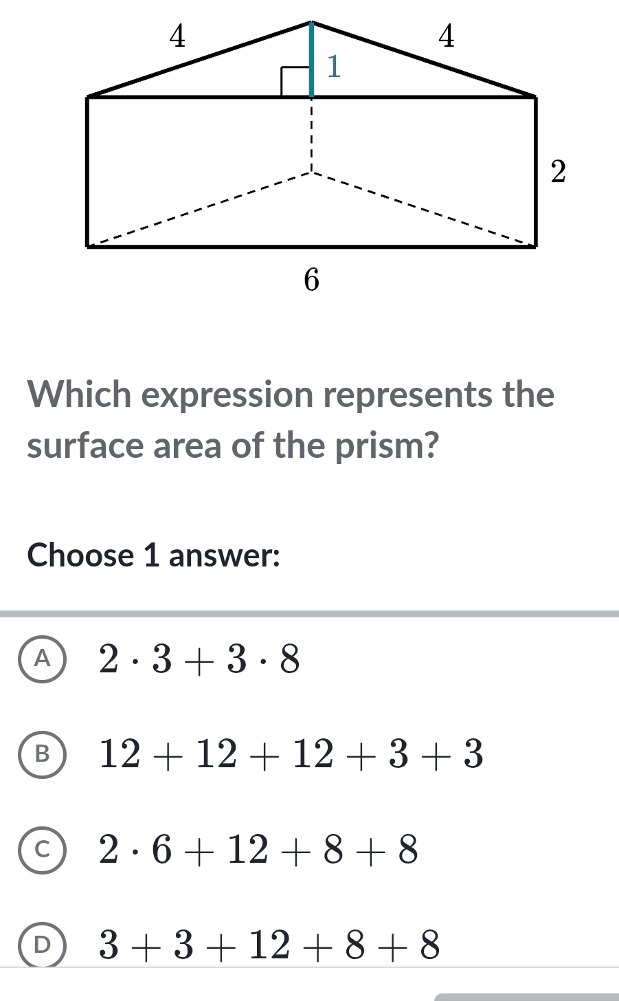 Which expression represents the
surface area of the prism?
Choose 1 answer:
A 2· 3+3· 8
B 12+12+12+3+3
C 2· 6+12+8+8
D 3+3+12+8+8