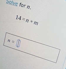 Solve for n.
14=n+m