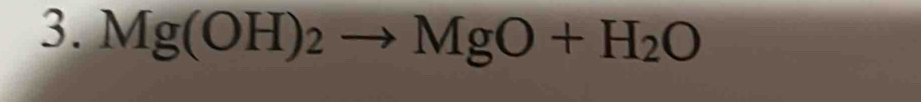 Mg(OH)_2to MgO+H_2O