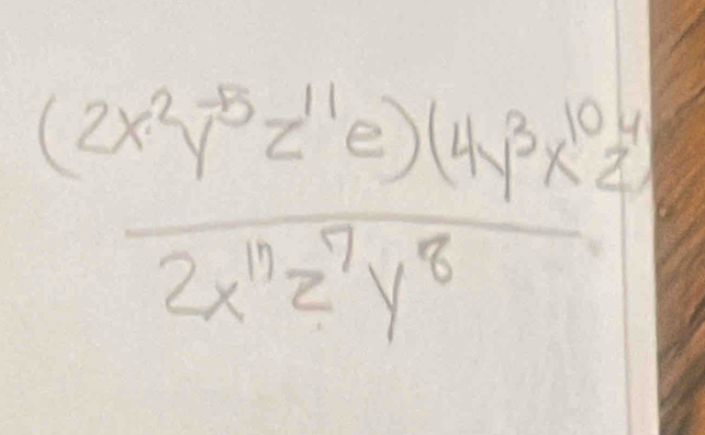  ((2x^2y^(-5)z^(11)e)(4y^3x^(10)z^(21))/2x^(11)z^7y^8 