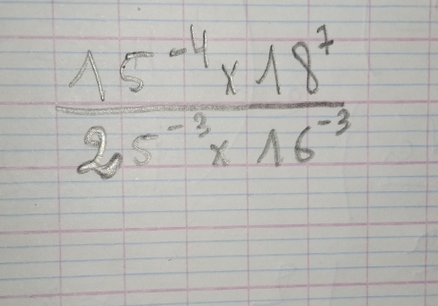  (15^(-4)* 18^7)/205^(-3)* 16^(-3) 