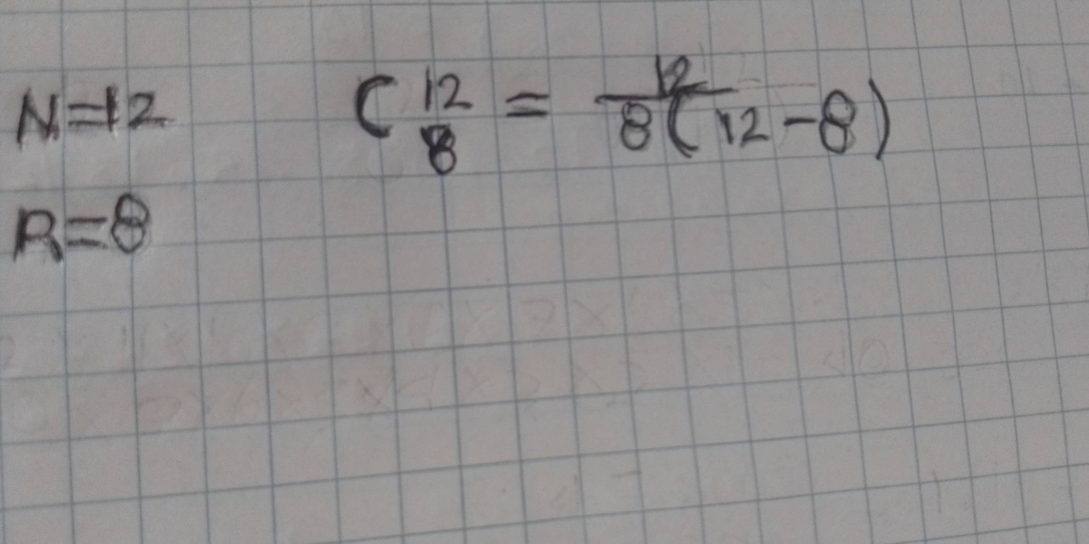 N!= Z
C^(12)_8= 12/8(12-8) 
R=8