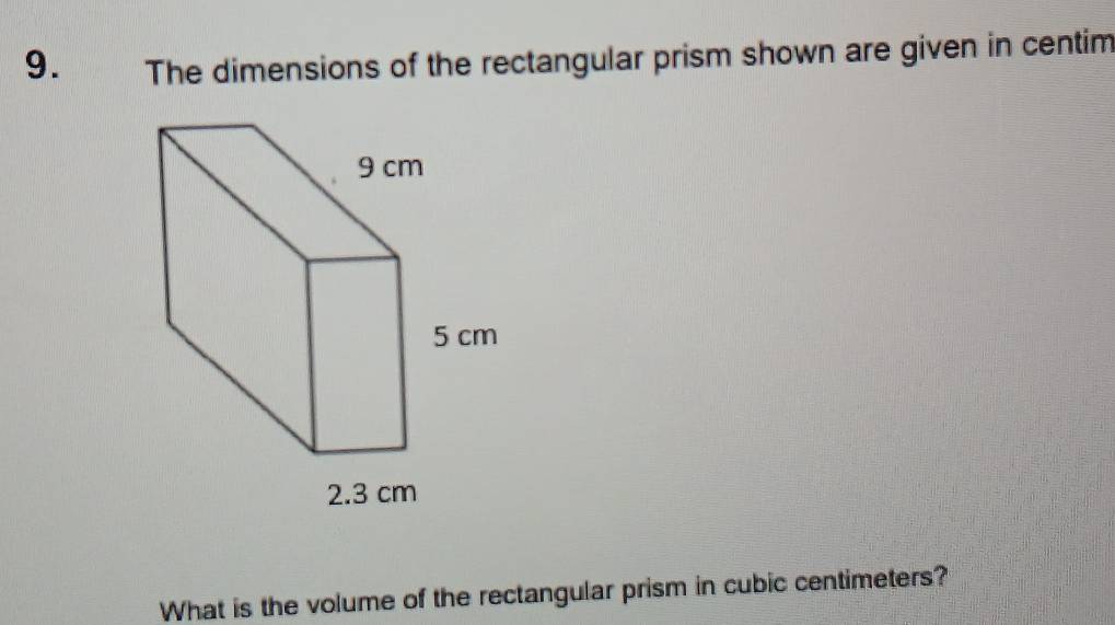 The dimensions of the rectangular prism shown are given in centim 
What is the volume of the rectangular prism in cubic centimeters?