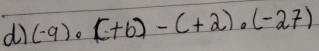 dì (-9)· (+b)-(+2)· (-27)