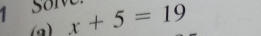 Sor x+5=19
(a)