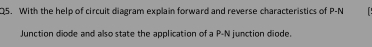 With the help of circuit diagram explain forward and reverse characteristics of P-N
Junction diode and also state the application of a P-N junction diode.