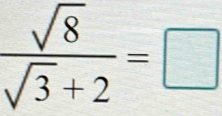  sqrt(8)/sqrt(3)+2 =□