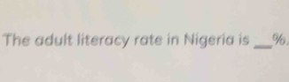 The adult literacy rate in Nigeria is _o