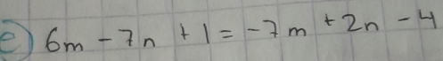 6m-7n+1=-7m+2n-4