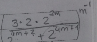 ( 3· 2· 2^(2m)/2^(4m+2)+2^(4m+1) )^n-1