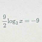  9/2 log _2x=-9