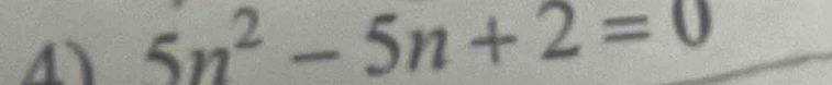 4 5n^2-5n+2=0