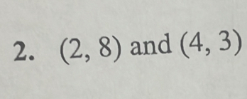 (2,8) and (4,3)