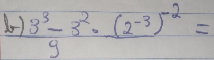  (3^3-3^2)/9 · frac (2^(-3))^-2=