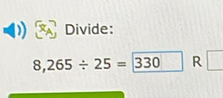 Divide:
8,265/ 25=330 R □