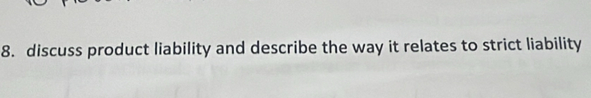 discuss product liability and describe the way it relates to strict liability