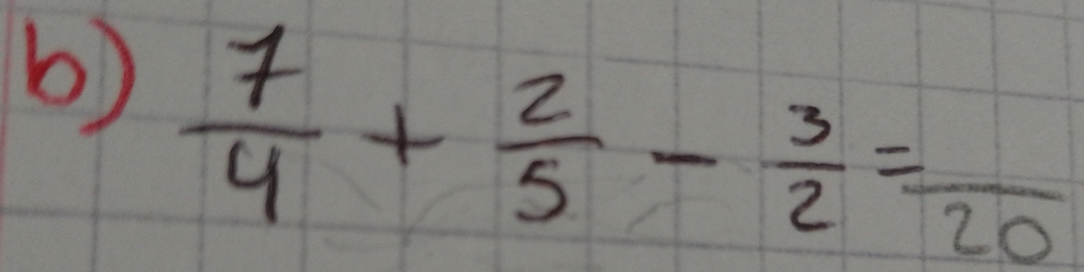  7/4 + 2/5 - 3/2 =frac 20