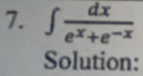 ∈t  dx/e^x+e^(-x) 
Solution: