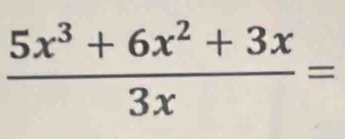  (5x^3+6x^2+3x)/3x =