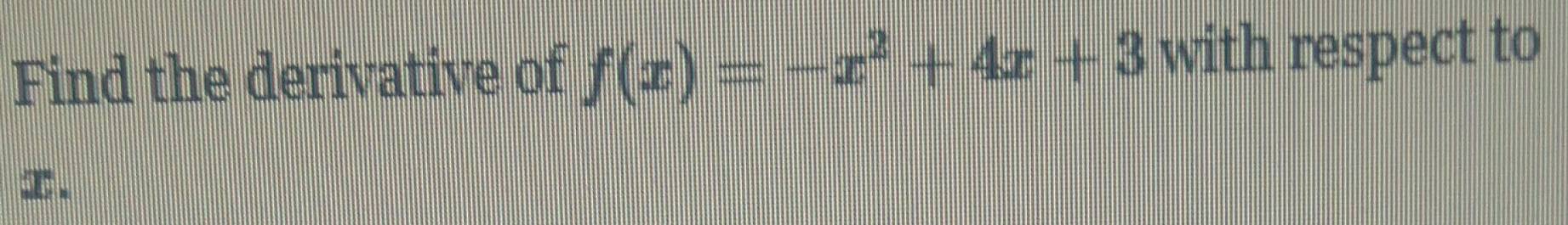 Find the derivative of f(x)=-x^2+4x+3 with respect to 
.