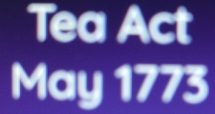 Tea Act 
May 1773