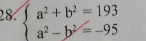 28 beginarrayl a^2+b^2=193 a^2-b^2=-95endarray.