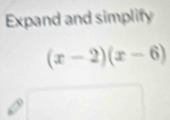 Expand and simplify
(x-2)(x-6)