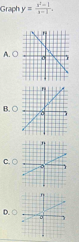 Graph y= (x^2-1)/x-1 .
A.○
B. ○
C. ○
D.