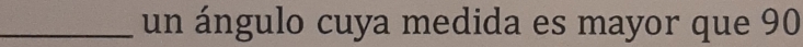 un ángulo cuya medida es mayor que 90