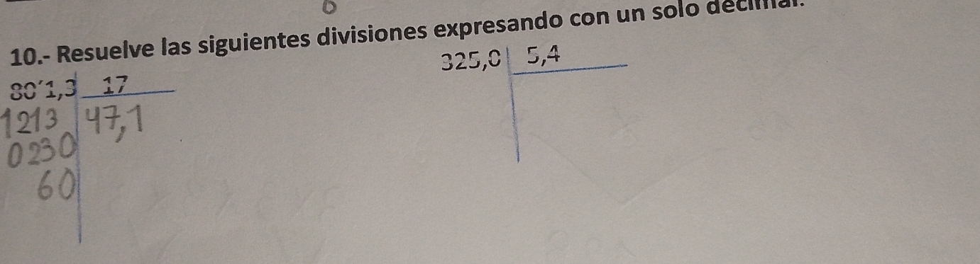 10.- Resuelve las siguientes divisiones expresando con un solo decillla
325,0| 5, 4
S0'1,3_ 17