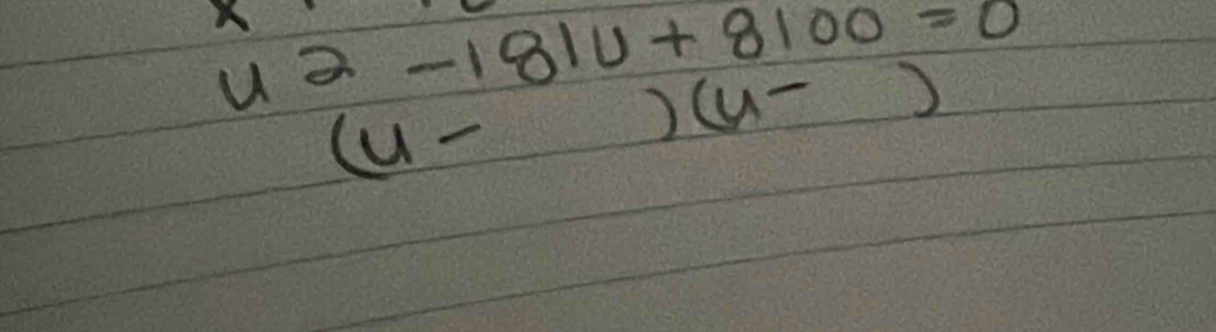 u^2-181u+8100=0
x
(u-)(u-)