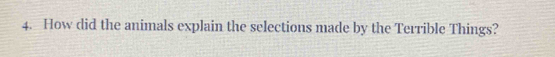 How did the animals explain the selections made by the Terrible Things?