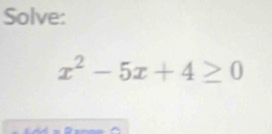 Solve:
x^2-5x+4≥ 0