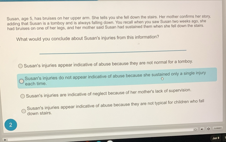 Solved: Susan, age 5, has bruises on her upper arm. She tells you she ...