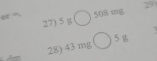 or
508 mg
27) 5g

5 g
28) 43 mg