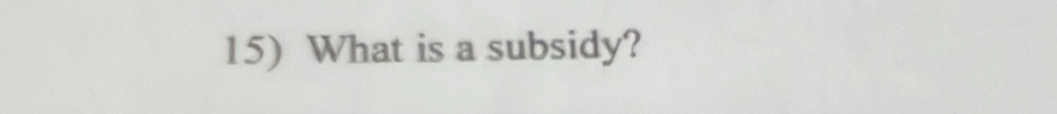 What is a subsidy?