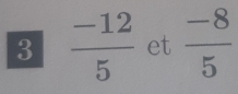 3  (-12)/5  et  (-8)/5 