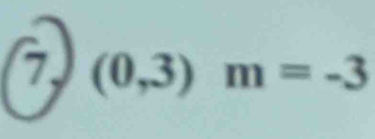 7 (0,3)m=-3