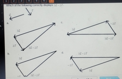 1 3 4 5
Which of the following correctly displays 3vector u-2vector t.
vector s
vector u
a.
c .
b.
d.