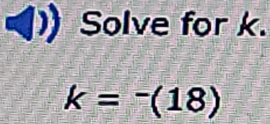 ) Solve for k.
k=-(18)