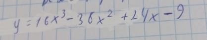 y=16x^3-38x^2+24x-9