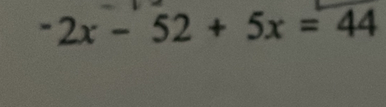 ^-2x-52+5x=^-44