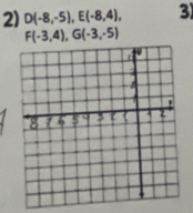 D(-8,-5), E(-8,4), 3)
F(-3,4), G(-3,-5)