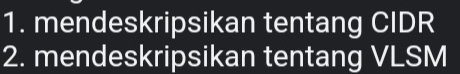 mendeskripsikan tentang CIDR 
2. mendeskripsikan tentang VLSM